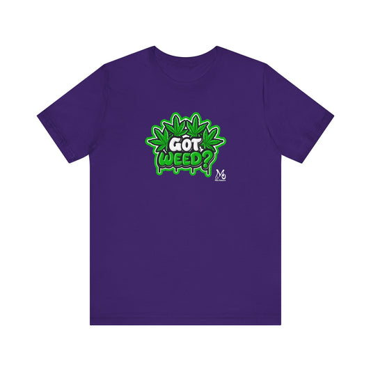 Got Weed - T-shirt